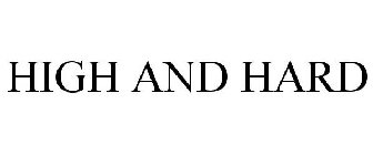 HIGH AND HARD