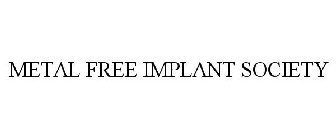METAL FREE IMPLANT SOCIETY