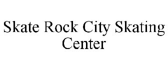 SKATE ROCK CITY SKATING CENTER