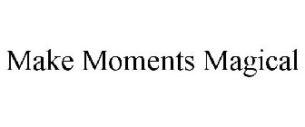 MAKE MOMENTS MAGICAL