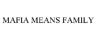MAFIA MEANS FAMILY