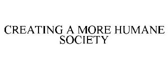 CREATING A MORE HUMANE SOCIETY