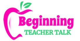 BEGINNING TEACHER TALK