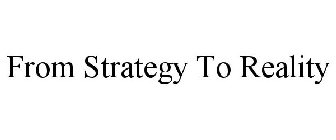 FROM STRATEGY TO REALITY