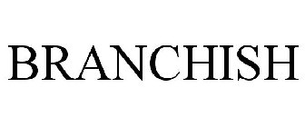 BRANCHISH