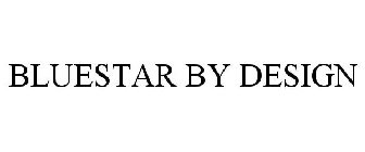 BLUESTAR BY DESIGN