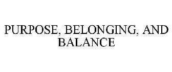 PURPOSE, BELONGING, AND BALANCE