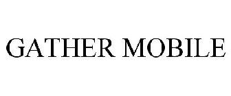 GATHER MOBILE
