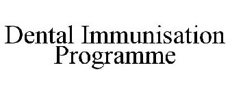 DENTAL IMMUNISATION PROGRAMME