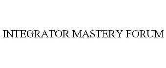 INTEGRATOR MASTERY FORUM