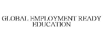 GLOBAL EMPLOYMENT READY EDUCATION