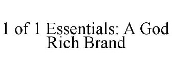 1 OF 1 ESSENTIALS: A GOD RICH BRAND