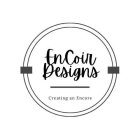 ENCOIR DESIGNS CREATING AN ENCORE