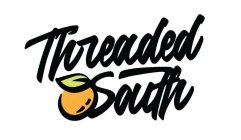 THREADED SOUTH