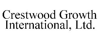 CRESTWOOD GROWTH INTERNATIONAL, LTD.