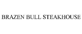 BRAZEN BULL STEAKHOUSE