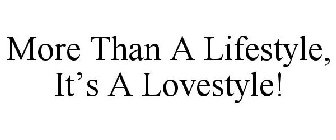 MORE THAN A LIFESTYLE, IT'S A LOVESTYLE!