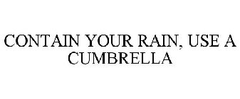 CONTAIN YOUR RAIN, USE A CUMBRELLA