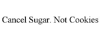 CANCEL SUGAR. NOT COOKIES