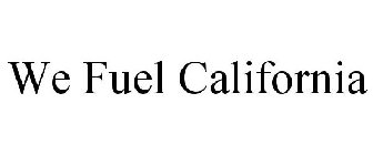 WE FUEL CALIFORNIA