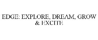 EDGE: EXPLORE, DREAM, GROW & EXCITE