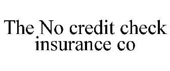 THE NO CREDIT CHECK INSURANCE CO