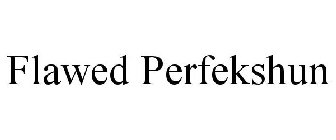 FLAWED PERFEKSHUN