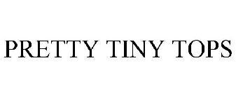 PRETTY TINY TOPS