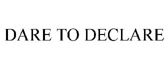 DARE TO DECLARE