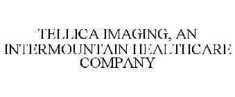 TELLICA IMAGING, AN INTERMOUNTAIN HEALTHCARE COMPANY