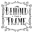 BEHIND THE FRAME