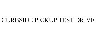 CURBSIDE PICKUP TEST DRIVE