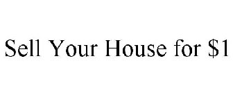 SELL YOUR HOUSE FOR $1