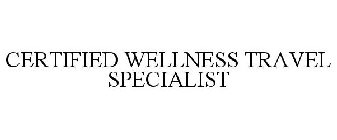 CERTIFIED WELLNESS TRAVEL SPECIALIST