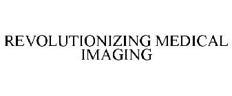 REVOLUTIONIZING MEDICAL IMAGING