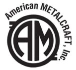 AM AMERICAN METALCRAFT, INC.