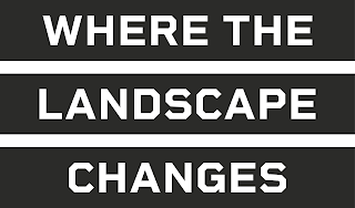 WHERE THE LANDSCAPE CHANGES