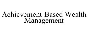 ACHIEVEMENT-BASED WEALTH MANAGEMENT