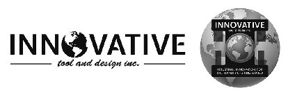 INNOVATIVE TOOL AND DESIGN INC. INNOVATIVE TOOL & DESIGN INC. INDUSTRIAL INNOVATION FOR THE MANUFACTURING WORLD