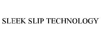 SLEEK SLIP TECHNOLOGY