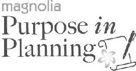 MAGNOLIA PURPOSE IN PLANNING