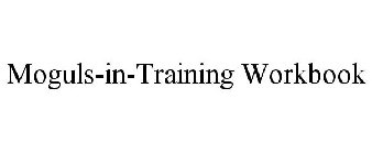 MOGULS-IN-TRAINING WORKBOOK