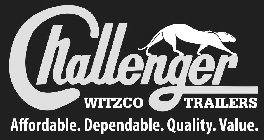 WITZCO CHALLENGER TRAILERS AFFORDABLE. DEPENDABLE. QUALITY. VALUE.