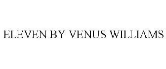 ELEVEN BY VENUS WILLIAMS