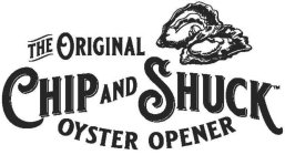 THE ORIGINAL CHIP AND SHUCK OYSTER OPENER