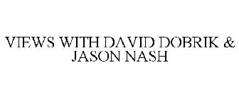 VIEWS WITH DAVID DOBRIK & JASON NASH