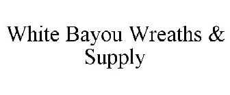 WHITE BAYOU WREATHS & SUPPLY