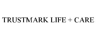 TRUSTMARK LIFE + CARE