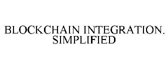 BLOCKCHAIN INTEGRATION. SIMPLIFIED