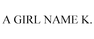 A GIRL NAME K.